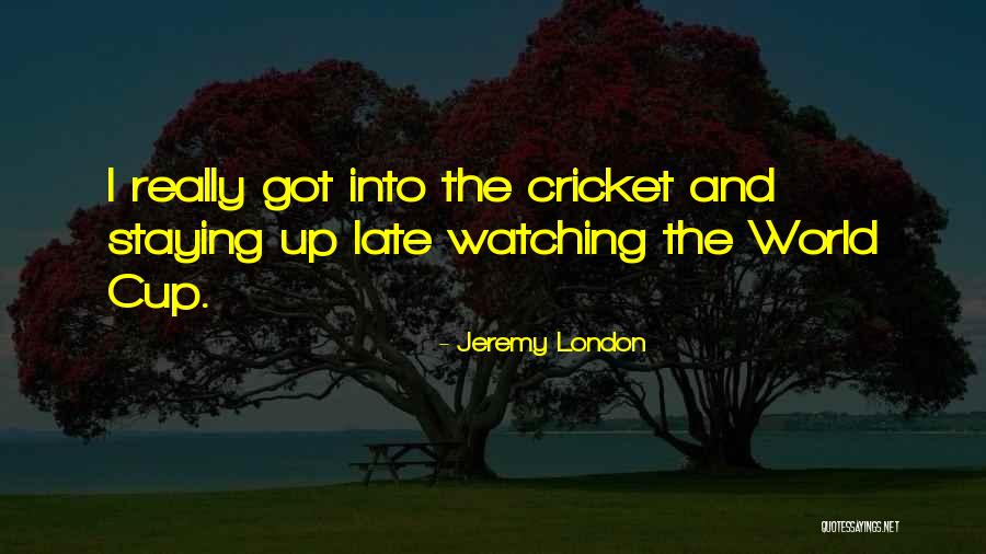 World Cup Cricket Quotes By Jeremy London World Cup Cricket Quotes By Jeremy London