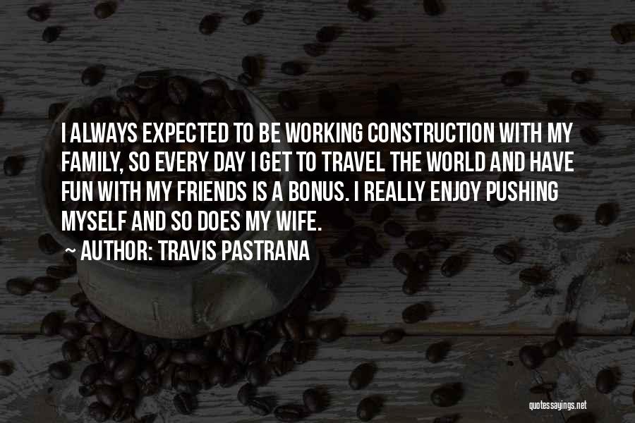 World Family Day Quotes By Travis Pastrana
