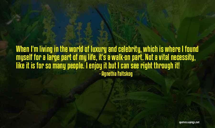 World Famous Life Quotes By Agnetha Faltskog