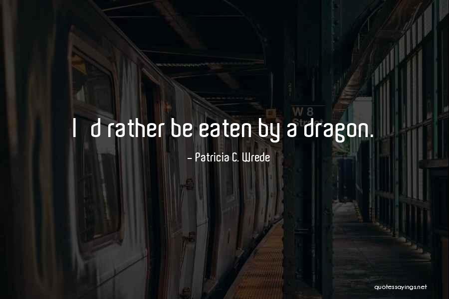 World Famous Quotes By Patricia C. Wrede World Famous Quotes By Patricia C. Wrede
