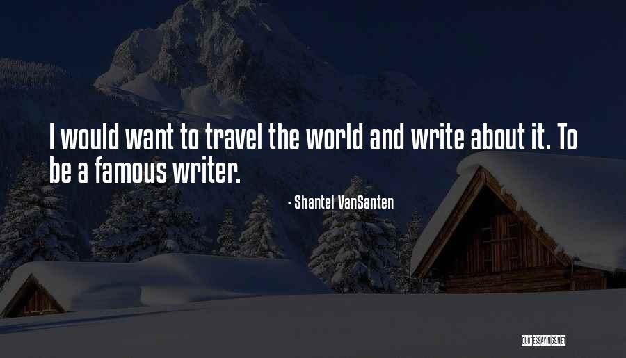 World Famous Quotes By Shantel VanSanten World Famous Quotes By Shantel VanSanten