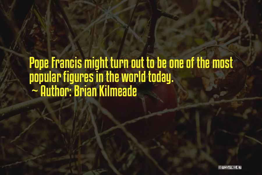 World Figures Quotes By Brian Kilmeade