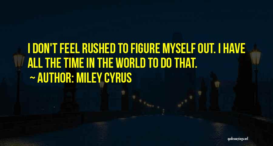 World Figures Quotes By Miley Cyrus