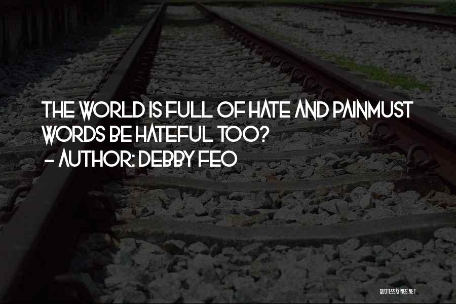 World Full Of Hate Quotes By Debby Feo