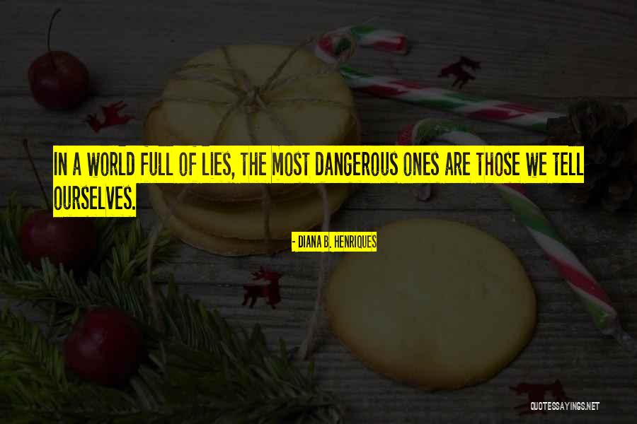 World Full Of Lies Quotes By Diana B. Henriques