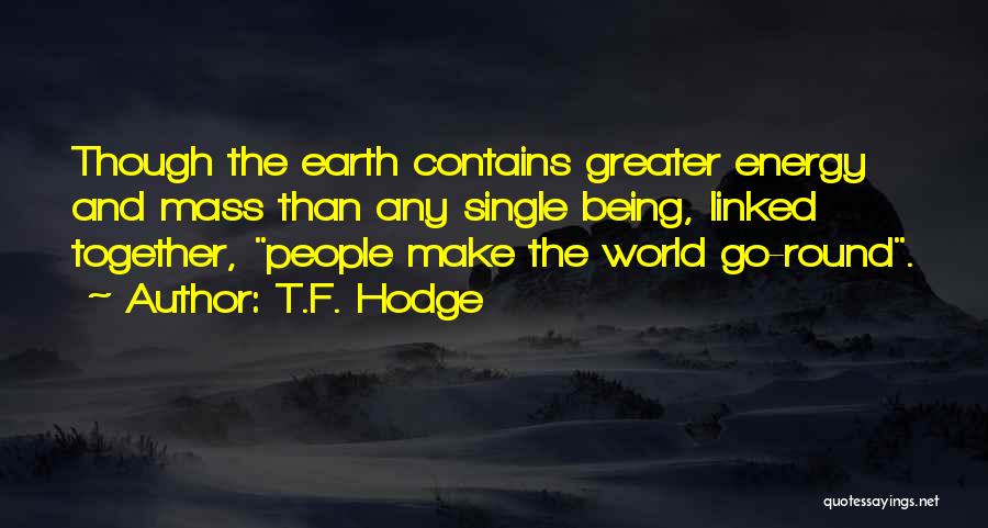 World Go Round Quotes By T.F. Hodge