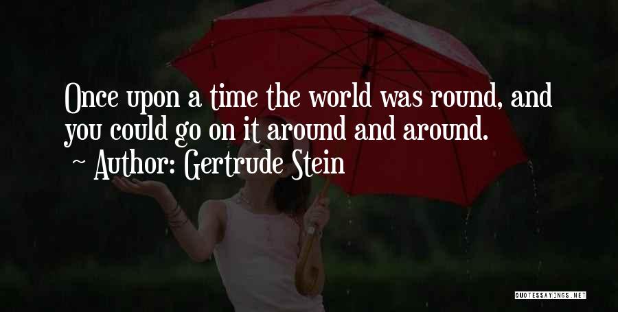 World Goes Round Quotes By Gertrude Stein