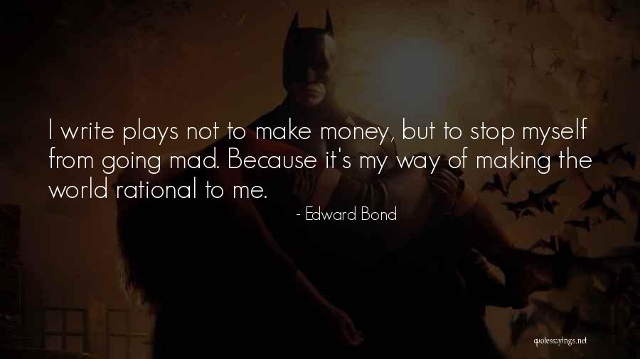World Going Mad Quotes By Edward Bond World Going Mad Quotes By Edward Bond