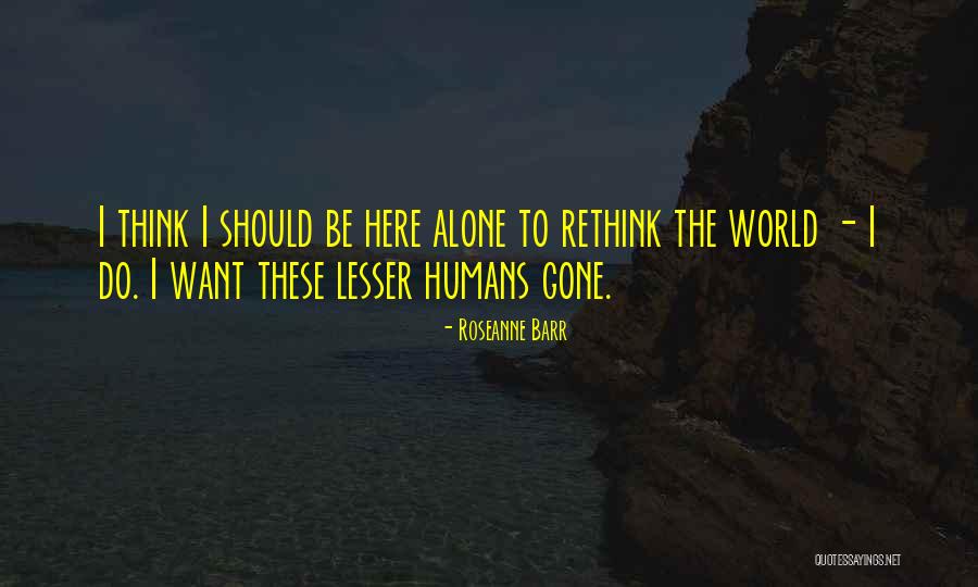 World Gone Quotes By Roseanne Barr World Gone Quotes By Roseanne Barr