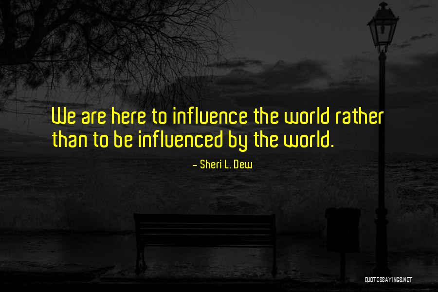 World Here Quotes By Sheri L. Dew World Here Quotes By Sheri L. Dew