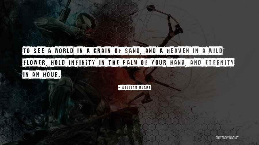 World In The Palm Of Your Hand Quotes By William Blake World In The Palm Of Your Hand Quotes By William Blake