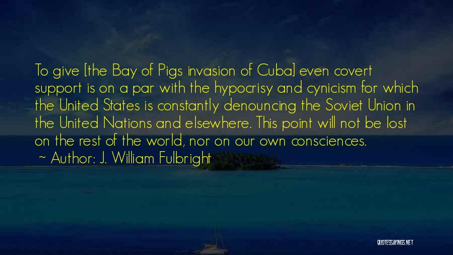 World Invasion Quotes By J. William Fulbright