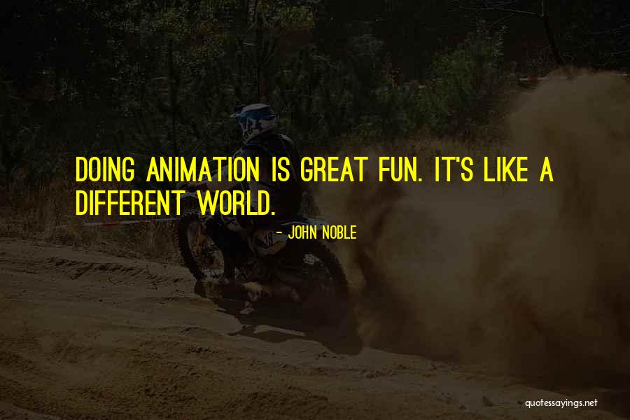 World Is A Fun Quotes By John Noble World Is A Fun Quotes By John Noble