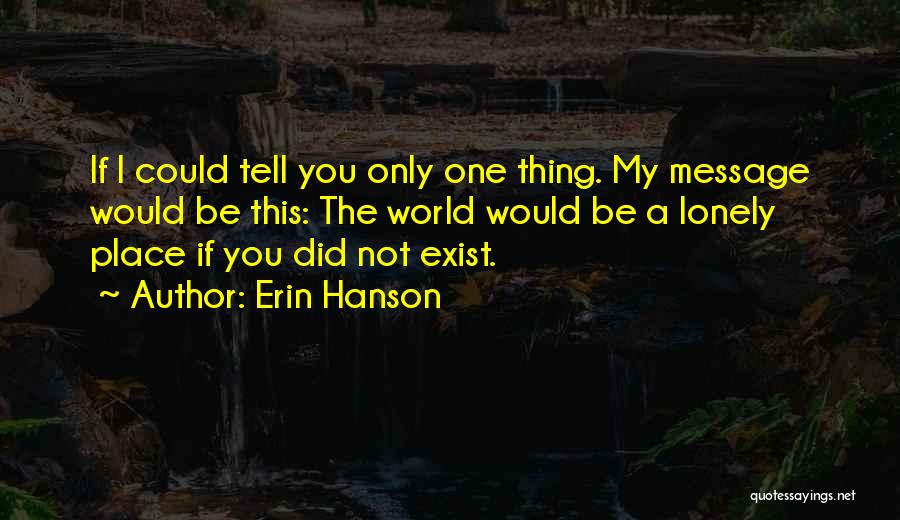 World Is A Lonely Place Quotes By Erin Hanson