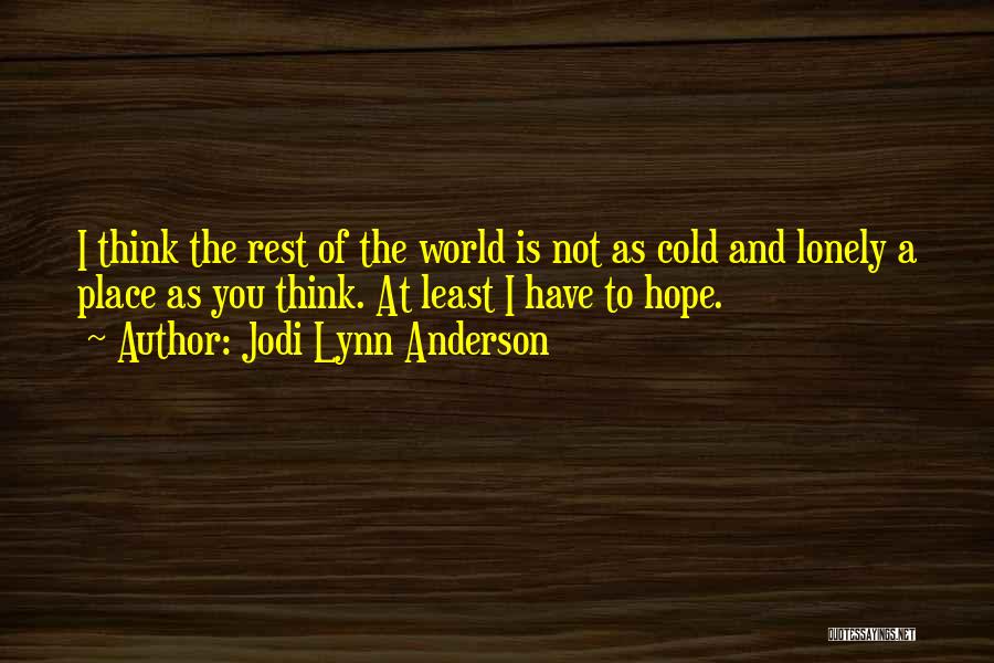 World Is A Lonely Place Quotes By Jodi Lynn Anderson