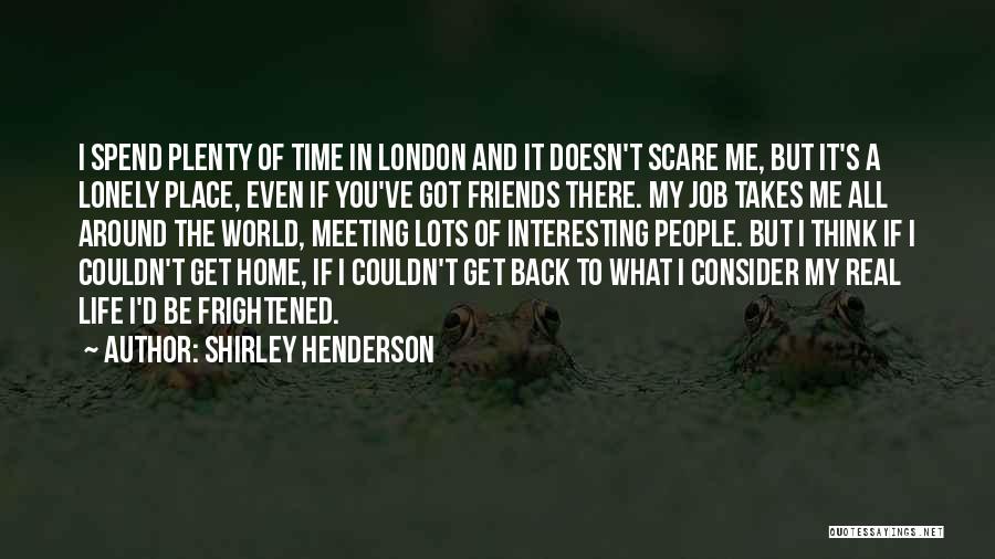 World Is A Lonely Place Quotes By Shirley Henderson