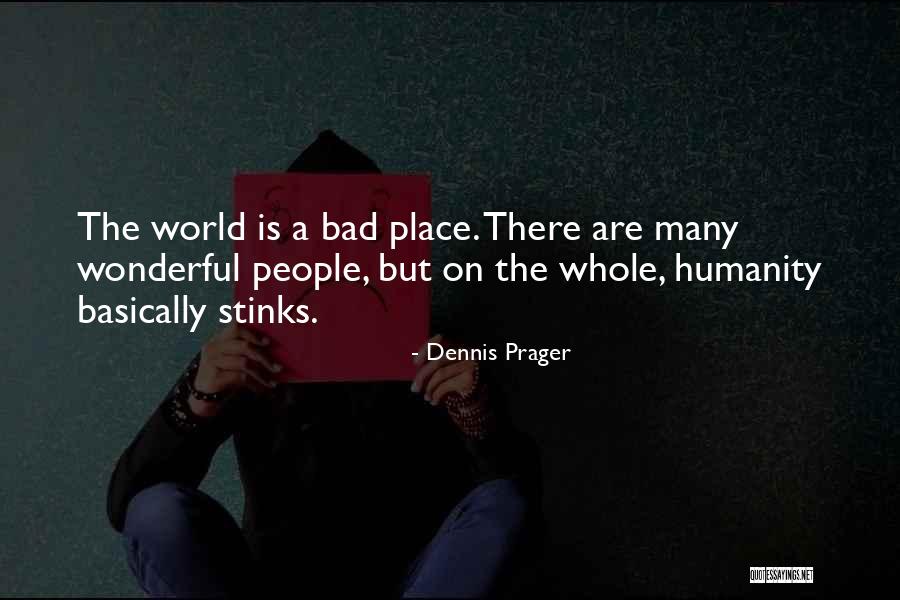 World Is A Wonderful Place Quotes By Dennis Prager World Is A Wonderful Place Quotes By Dennis Prager