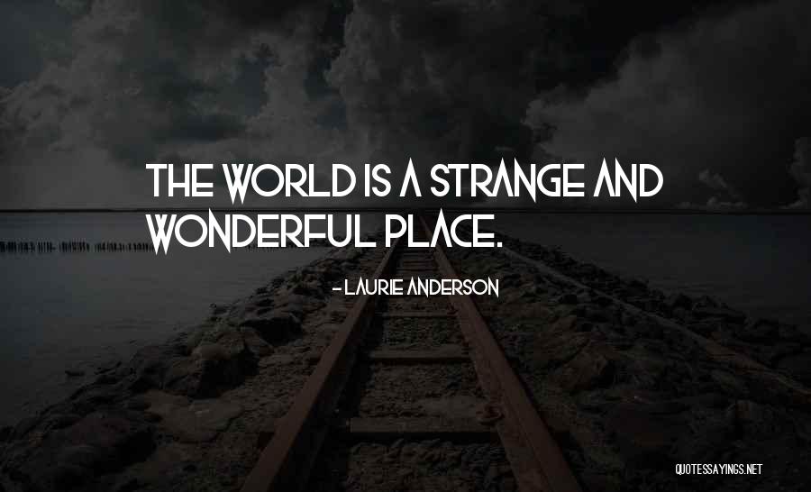 World Is A Wonderful Place Quotes By Laurie Anderson World Is A Wonderful Place Quotes By Laurie Anderson