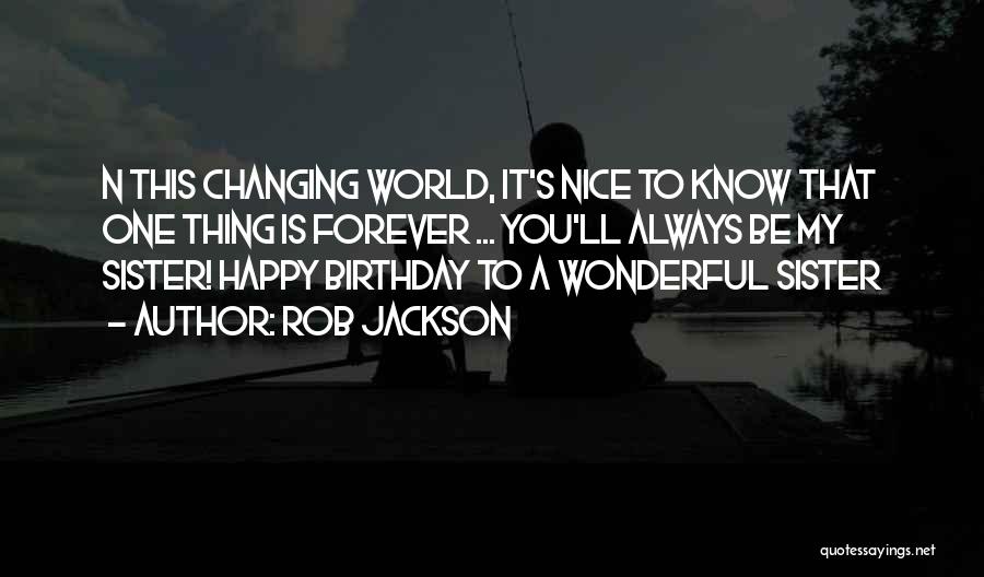 World Is Always Changing Quotes By Rob Jackson