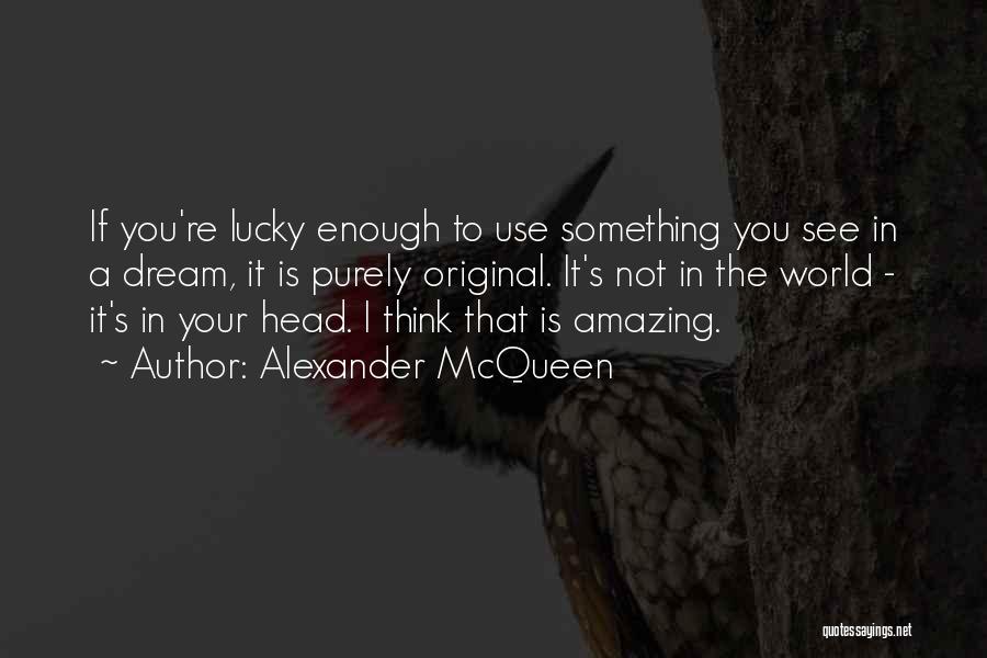 World Is Amazing Quotes By Alexander McQueen