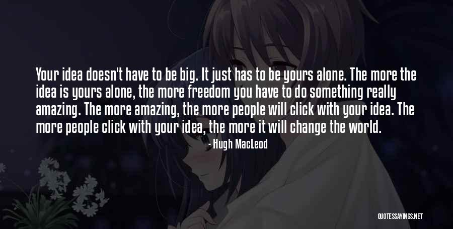 World Is Big Quotes By Hugh MacLeod World Is Big Quotes By Hugh MacLeod