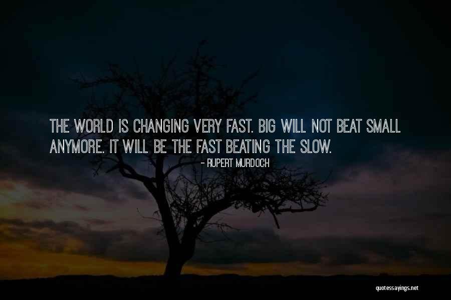 World Is Changing Fast Quotes By Rupert Murdoch World Is Changing Fast Quotes By Rupert Murdoch