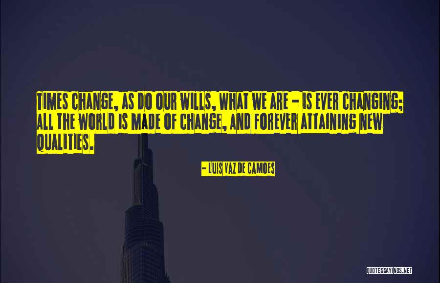 World Is Ever Changing Quotes By Luis Vaz De Camoes World Is Ever Changing Quotes By Luis Vaz De Camoes