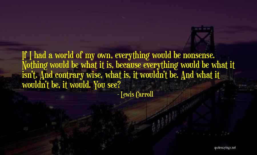 World Is Mad Quotes By Lewis Carroll World Is Mad Quotes By Lewis Carroll