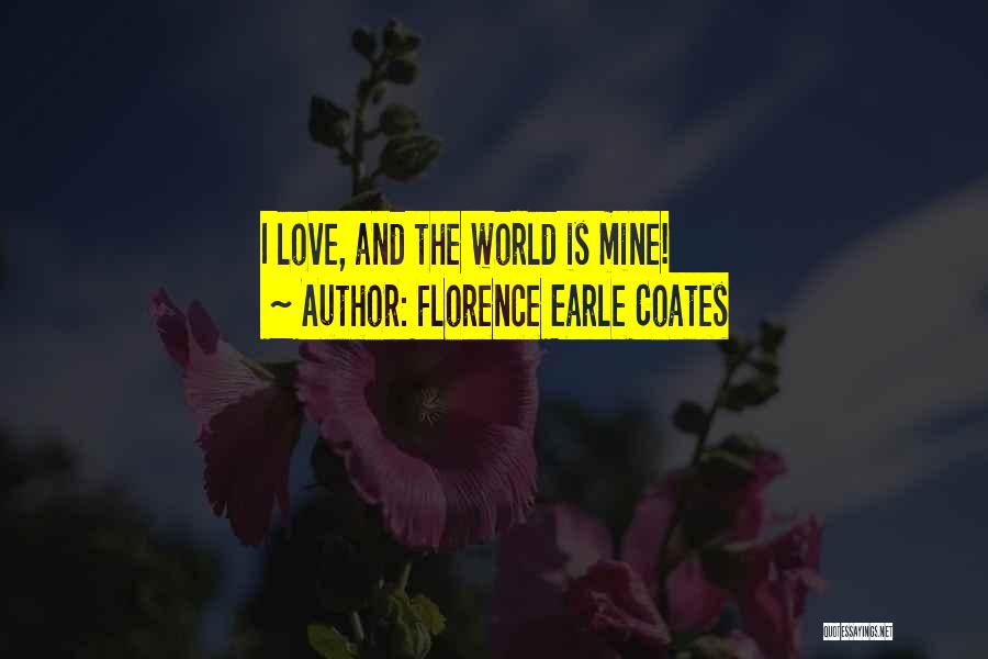 World Is Mine Quotes By Florence Earle Coates