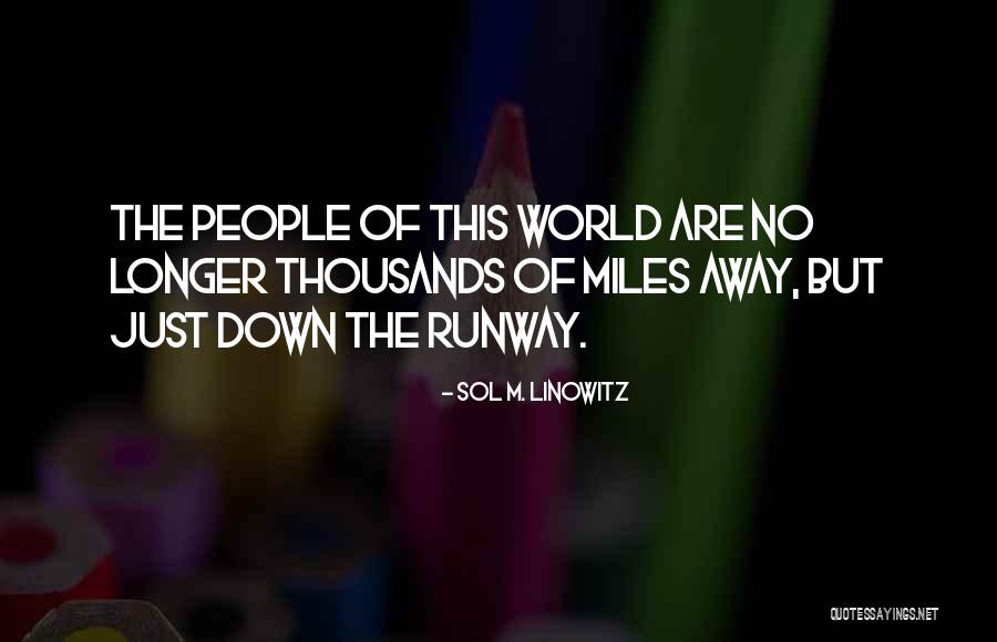 World Is My Runway Quotes By Sol M. Linowitz World Is My Runway Quotes By Sol M. Linowitz
