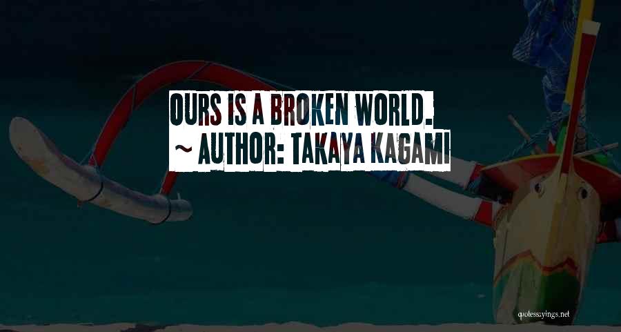 World Is Ours Quotes By Takaya Kagami