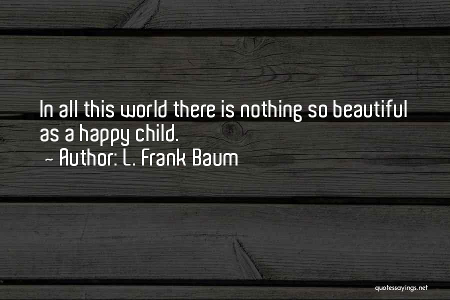 World Is So Beautiful Quotes By L. Frank Baum