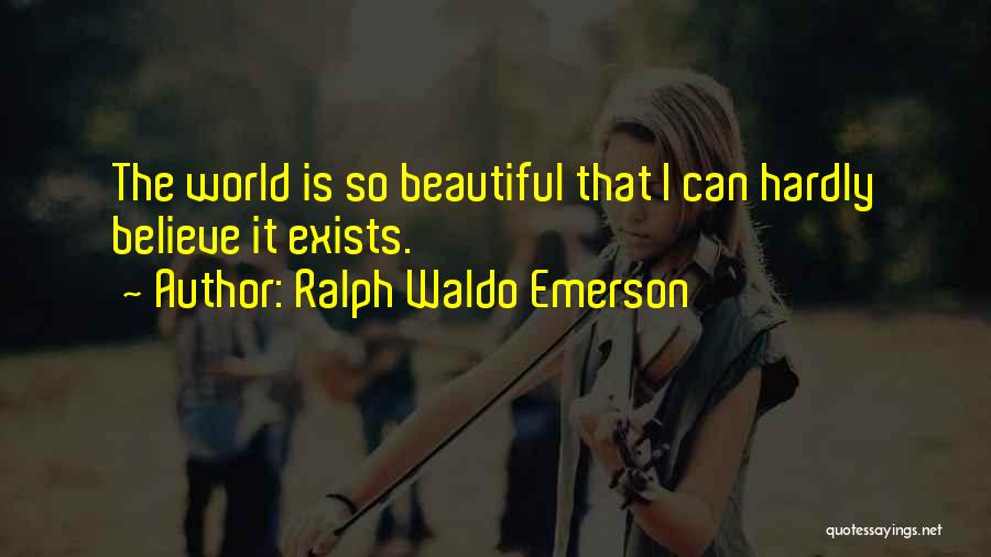 World Is So Beautiful Quotes By Ralph Waldo Emerson