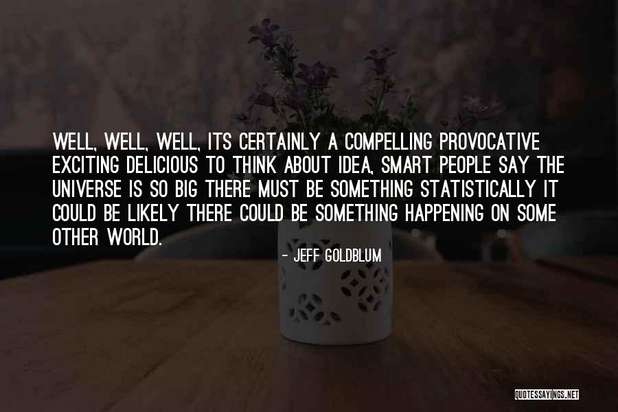 World Is So Big Quotes By Jeff Goldblum World Is So Big Quotes By Jeff Goldblum