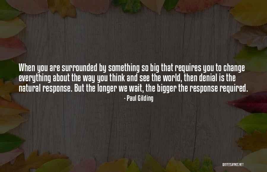 World Is So Big Quotes By Paul Gilding World Is So Big Quotes By Paul Gilding