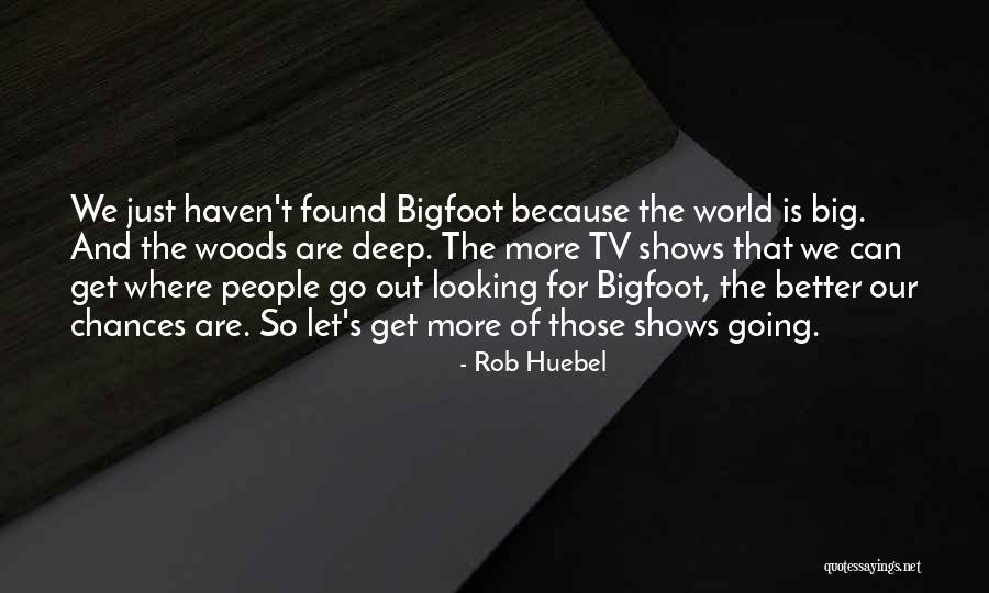 World Is So Big Quotes By Rob Huebel World Is So Big Quotes By Rob Huebel