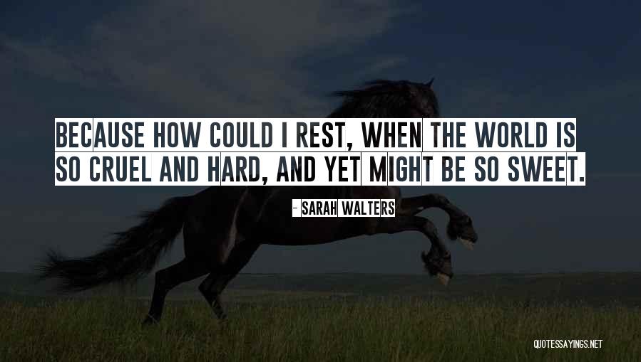 World Is So Cruel Quotes By Sarah Walters World Is So Cruel Quotes By Sarah Walters