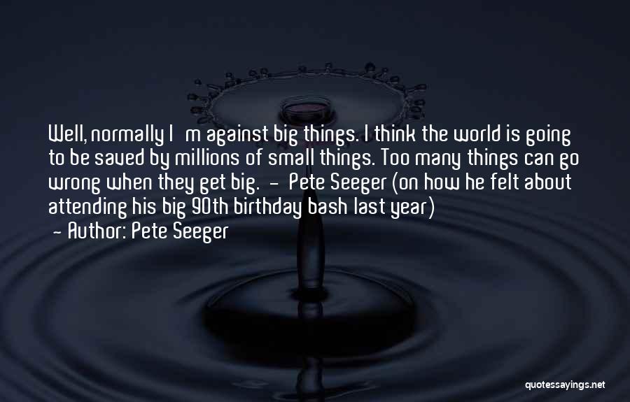 World Is Too Big Quotes By Pete Seeger