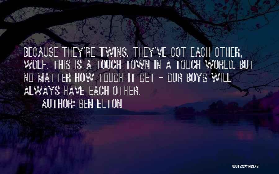 World Is Tough Quotes By Ben Elton