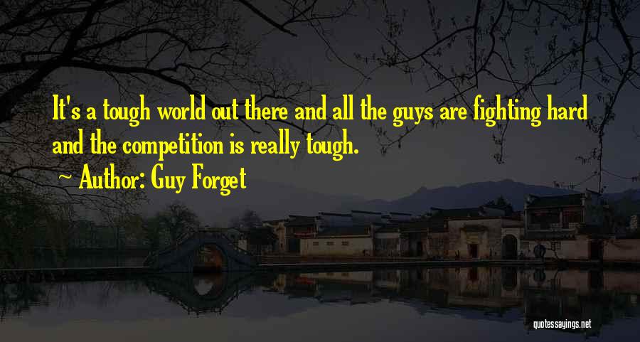 World Is Tough Quotes By Guy Forget