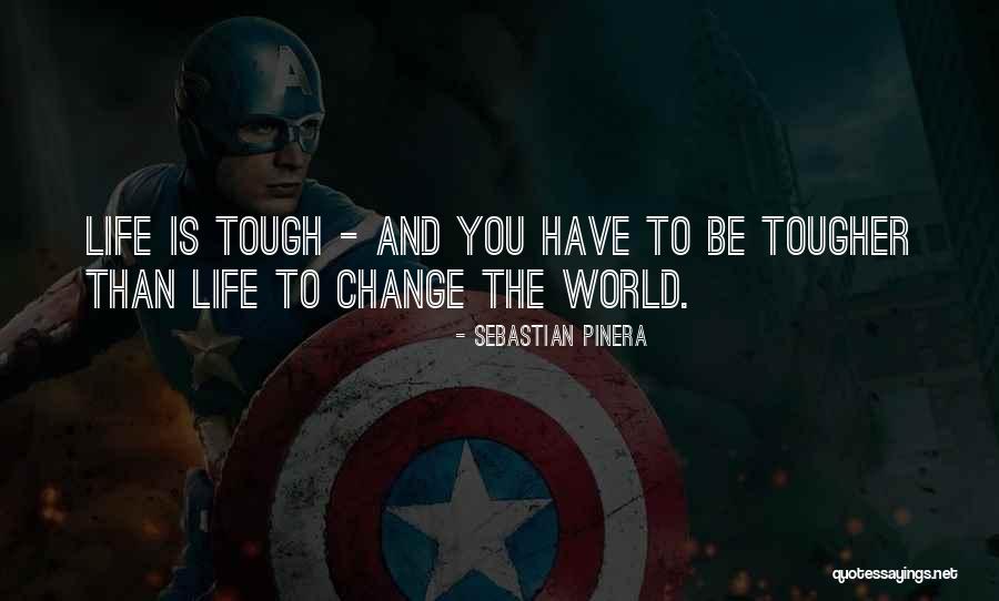 World Is Tough Quotes By Sebastian Pinera