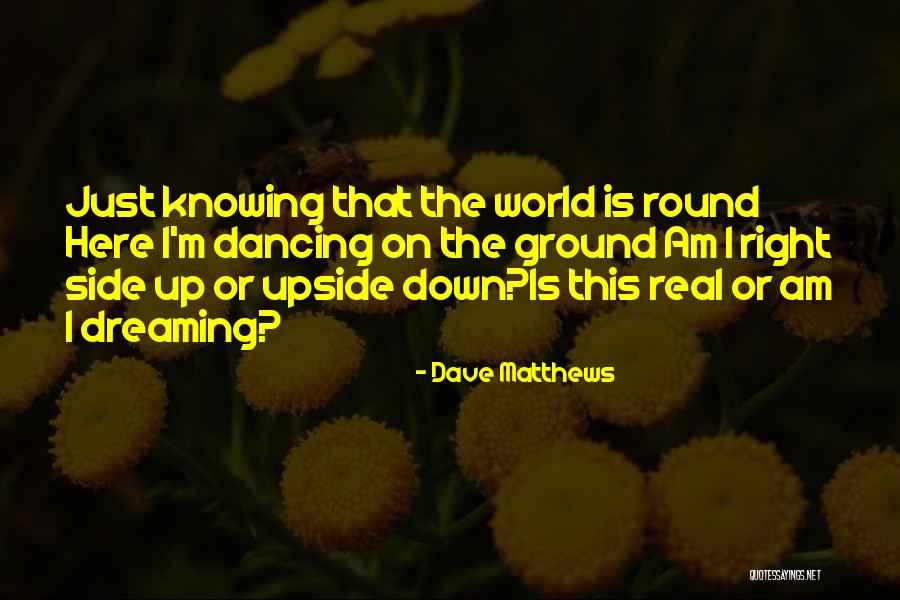 World Is Upside Down Quotes By Dave Matthews World Is Upside Down Quotes By Dave Matthews