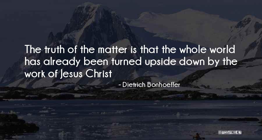 World Is Upside Down Quotes By Dietrich Bonhoeffer World Is Upside Down Quotes By Dietrich Bonhoeffer