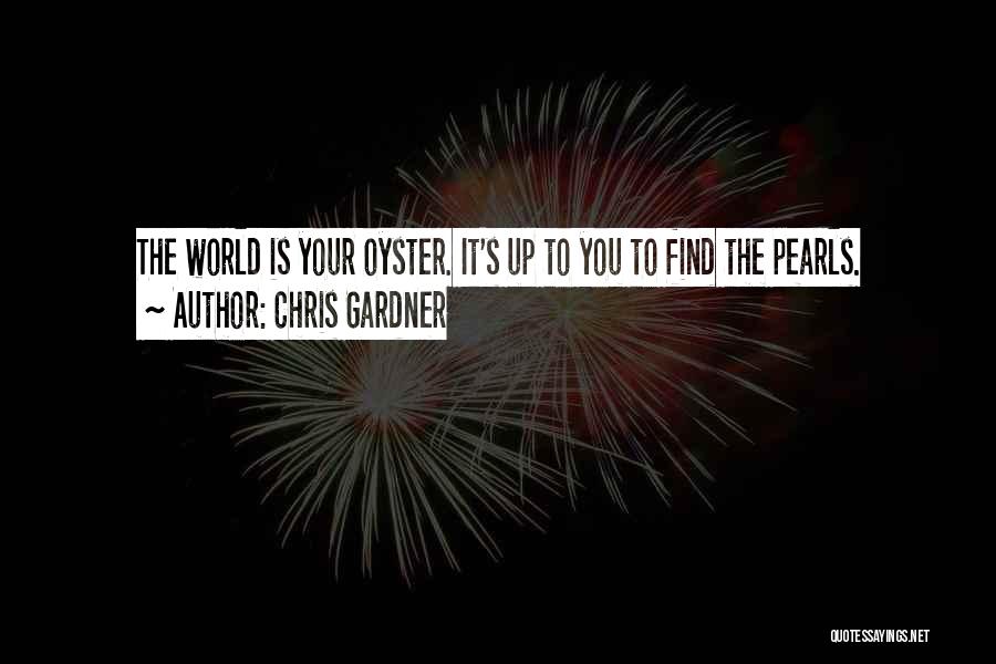 World Is Your Oyster Quotes By Chris Gardner