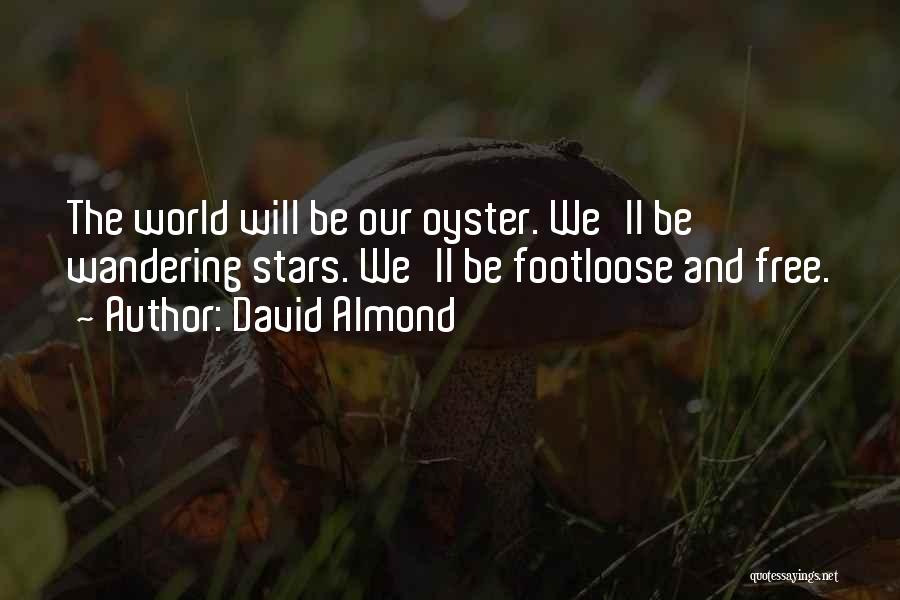 World Is Your Oyster Quotes By David Almond