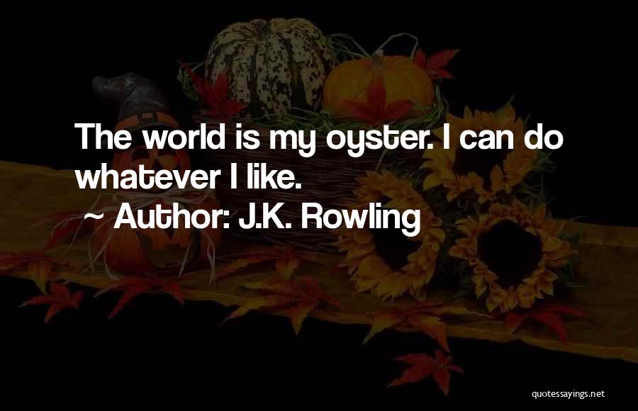 World Is Your Oyster Quotes By J.K. Rowling