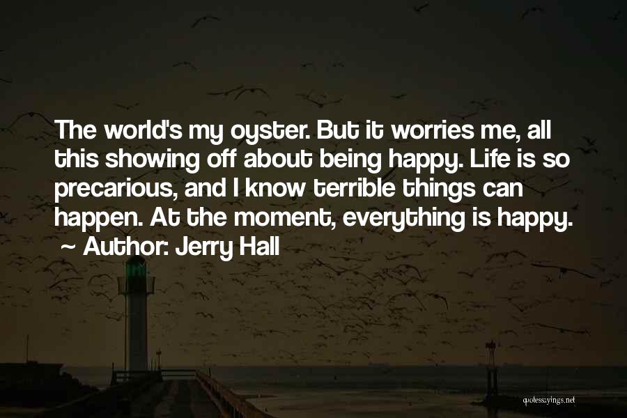 World Is Your Oyster Quotes By Jerry Hall