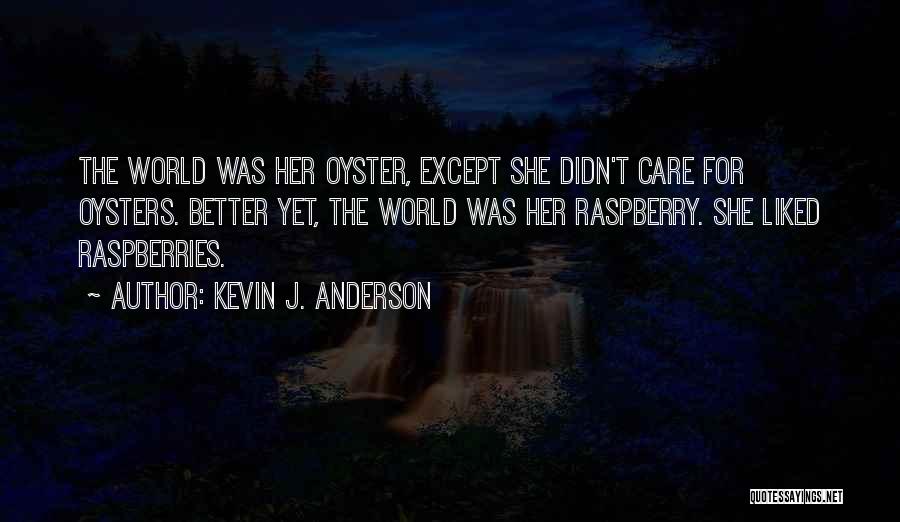 World Is Your Oyster Quotes By Kevin J. Anderson