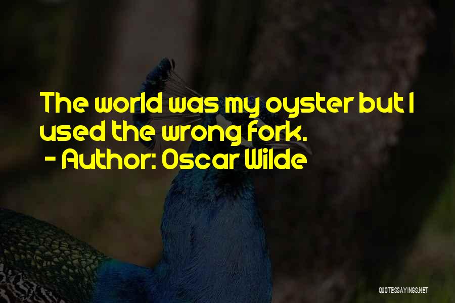 World Is Your Oyster Quotes By Oscar Wilde