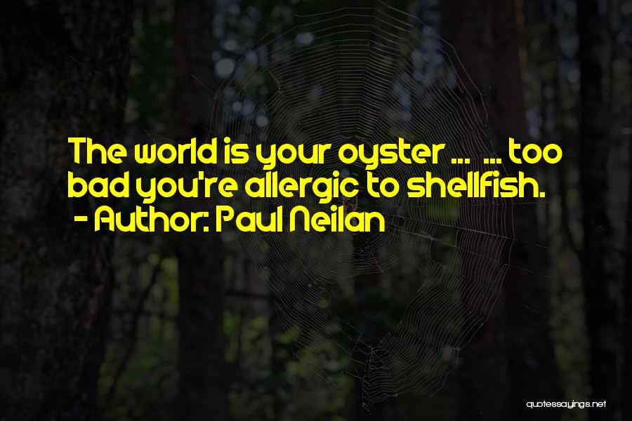World Is Your Oyster Quotes By Paul Neilan